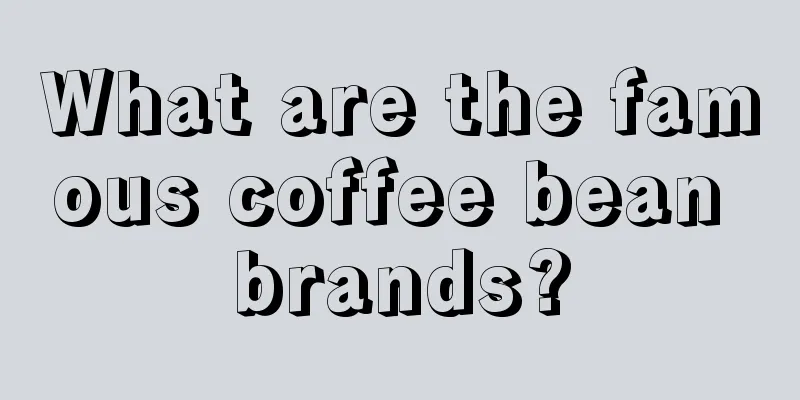 What are the famous coffee bean brands?