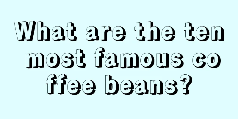 What are the ten most famous coffee beans?