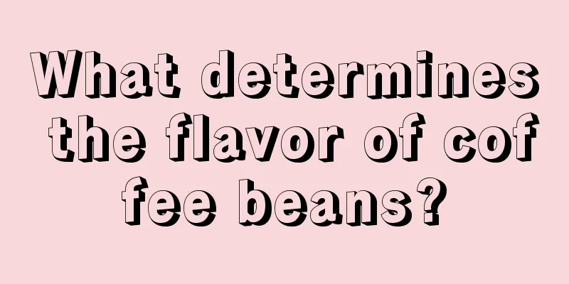 What determines the flavor of coffee beans?