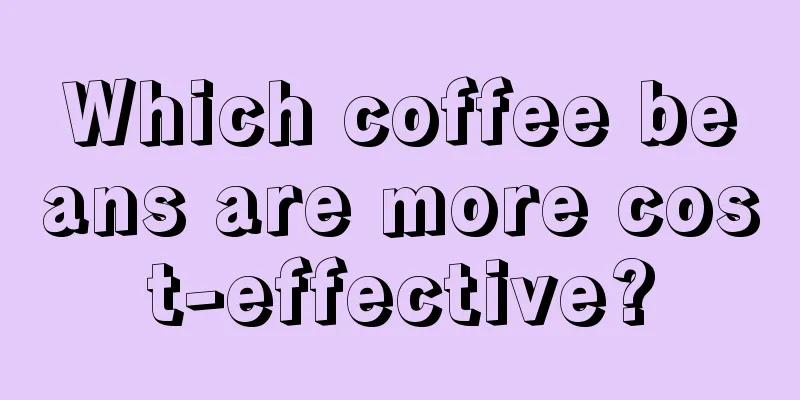 Which coffee beans are more cost-effective?