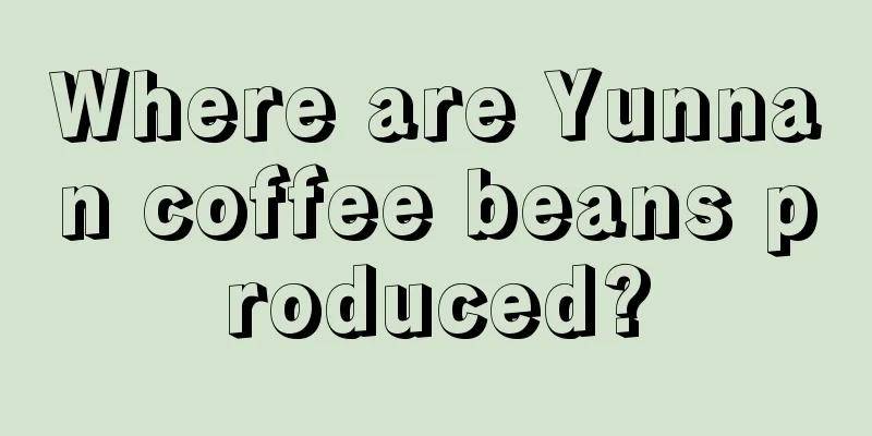 Where are Yunnan coffee beans produced?