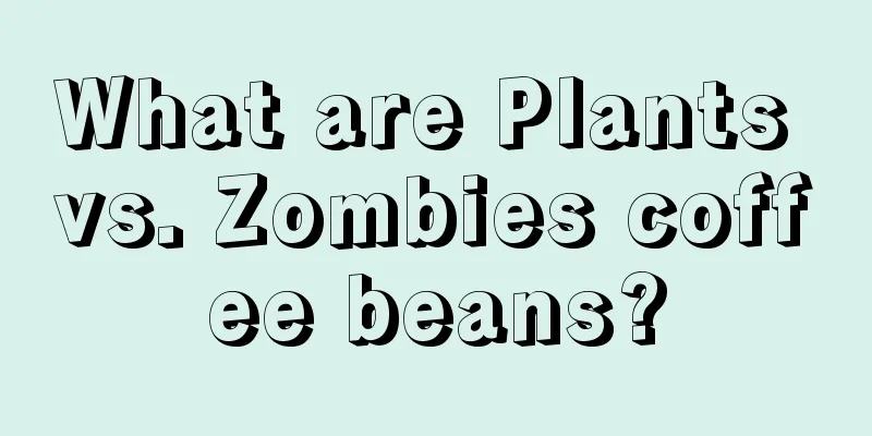 What are Plants vs. Zombies coffee beans?