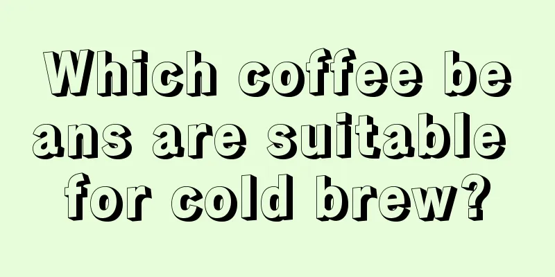 Which coffee beans are suitable for cold brew?