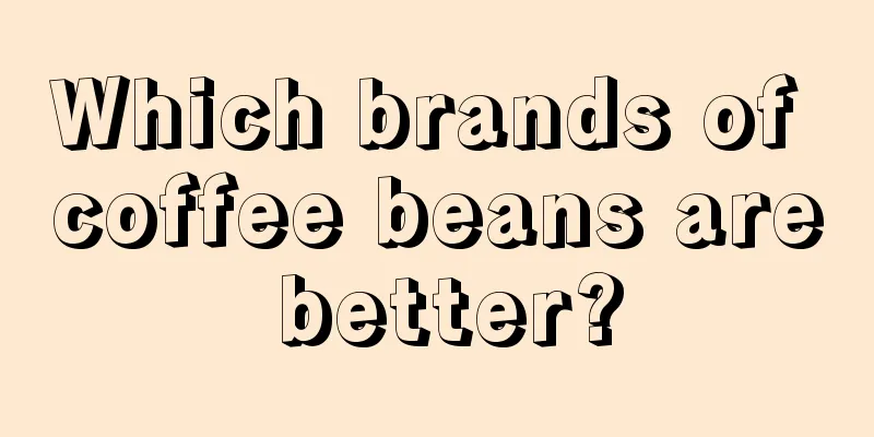 Which brands of coffee beans are better?