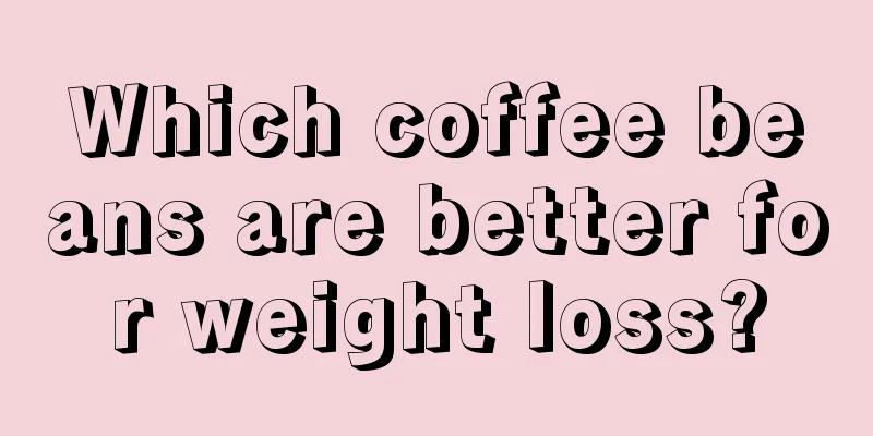 Which coffee beans are better for weight loss?