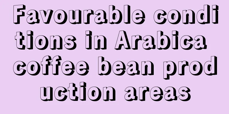 Favourable conditions in Arabica coffee bean production areas