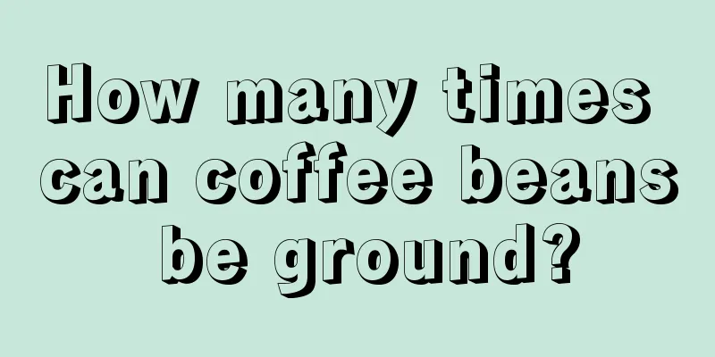 How many times can coffee beans be ground?