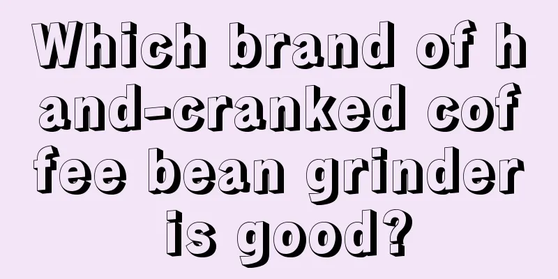 Which brand of hand-cranked coffee bean grinder is good?