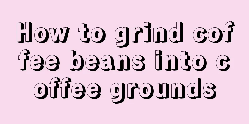 How to grind coffee beans into coffee grounds