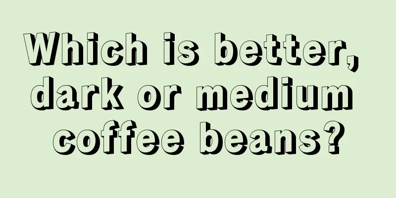 Which is better, dark or medium coffee beans?