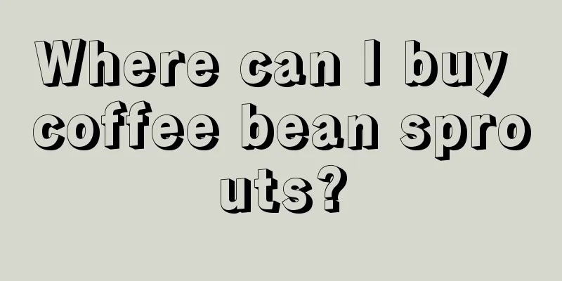 Where can I buy coffee bean sprouts?