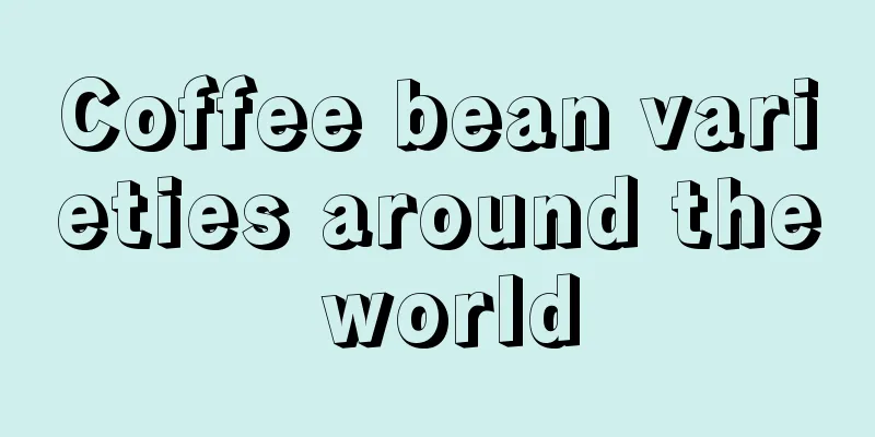 Coffee bean varieties around the world