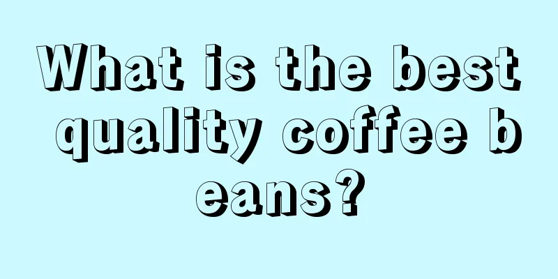 What is the best quality coffee beans?