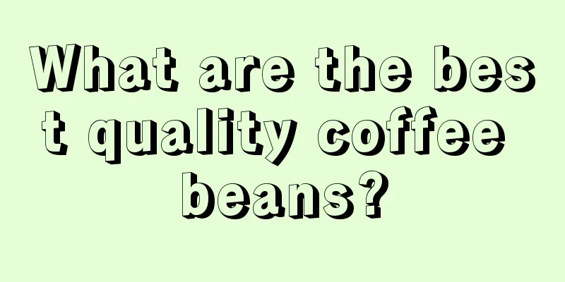 What are the best quality coffee beans?