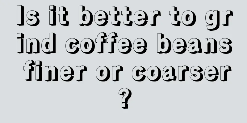 Is it better to grind coffee beans finer or coarser?