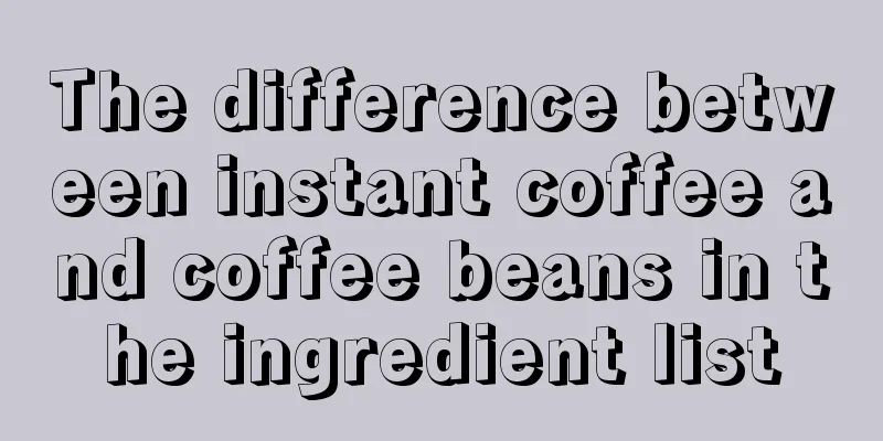 The difference between instant coffee and coffee beans in the ingredient list