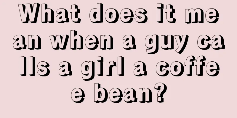 What does it mean when a guy calls a girl a coffee bean?