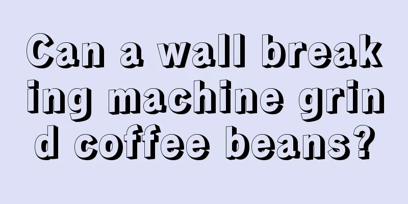 Can a wall breaking machine grind coffee beans?