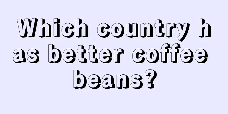 Which country has better coffee beans?