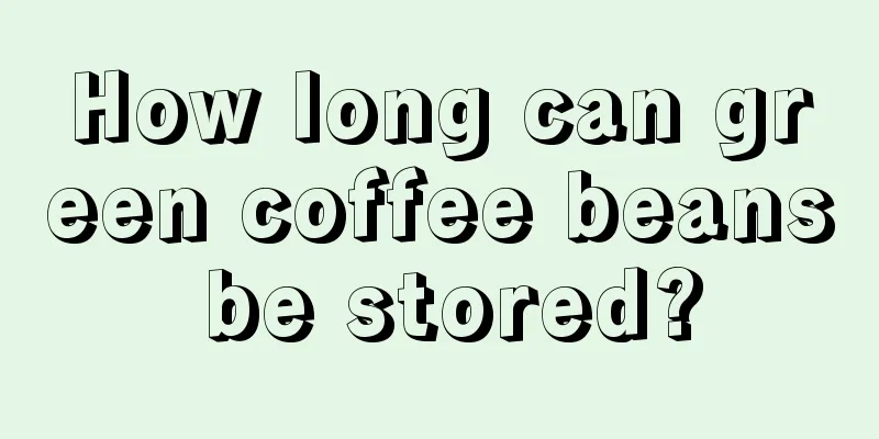 How long can green coffee beans be stored?