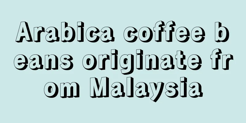 Arabica coffee beans originate from Malaysia