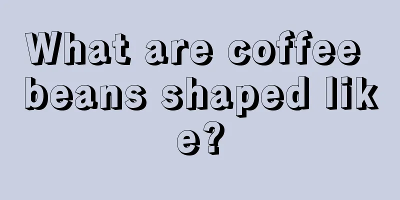 What are coffee beans shaped like?