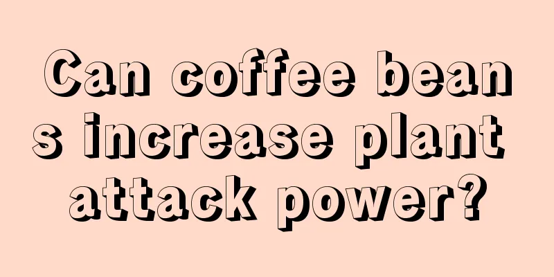 Can coffee beans increase plant attack power?