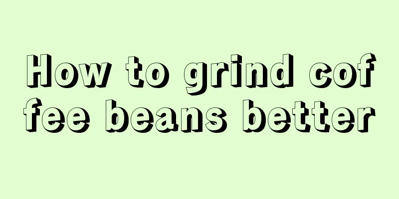 How to grind coffee beans better