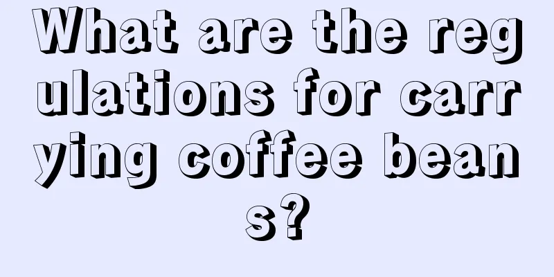 What are the regulations for carrying coffee beans?