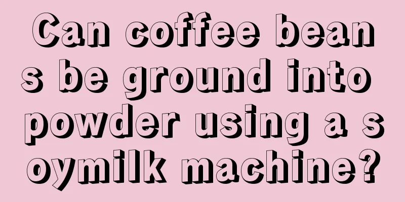 Can coffee beans be ground into powder using a soymilk machine?