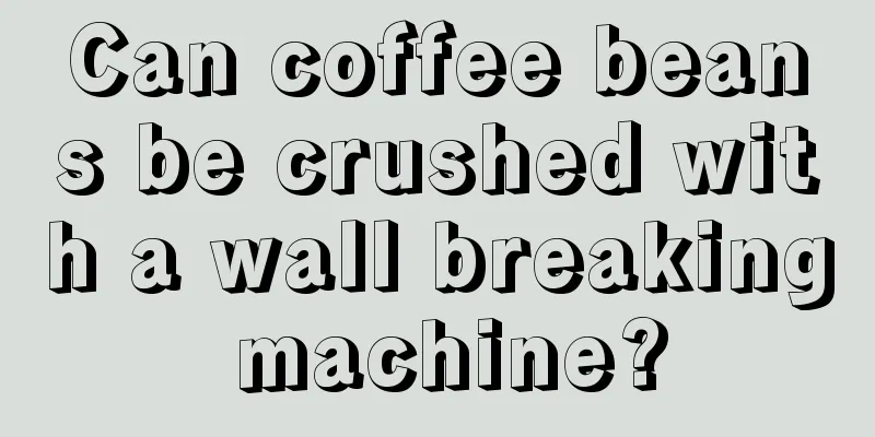 Can coffee beans be crushed with a wall breaking machine?