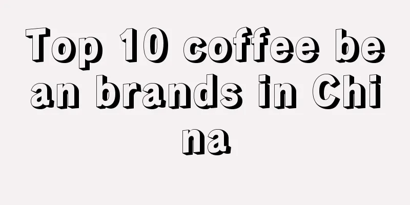 Top 10 coffee bean brands in China