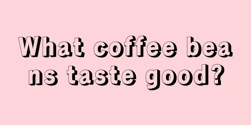 What coffee beans taste good?