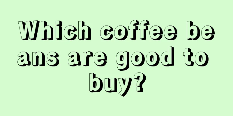 Which coffee beans are good to buy?