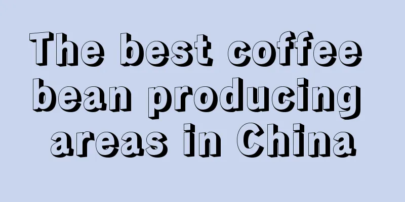 The best coffee bean producing areas in China