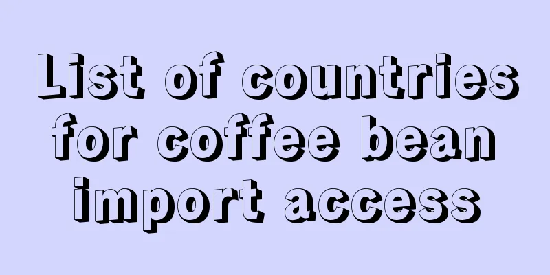 List of countries for coffee bean import access