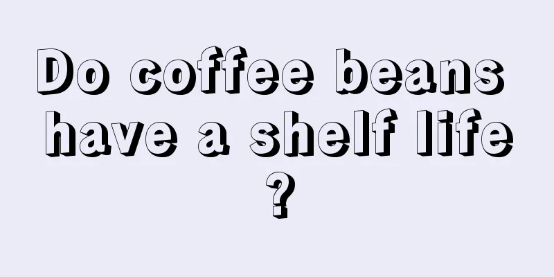 Do coffee beans have a shelf life?