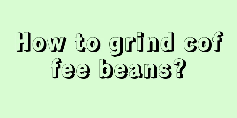 How to grind coffee beans?