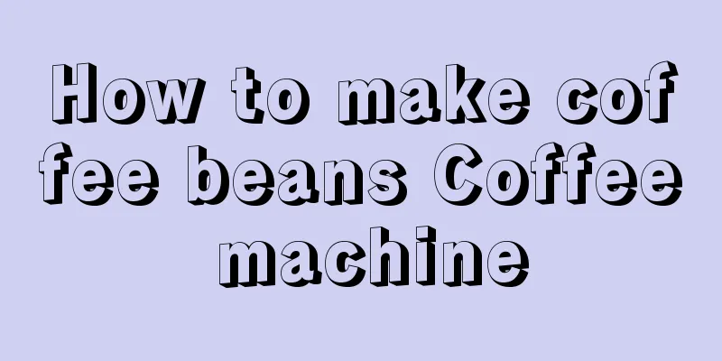 How to make coffee beans Coffee machine