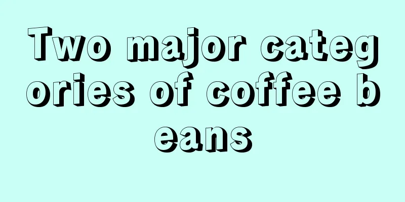 Two major categories of coffee beans