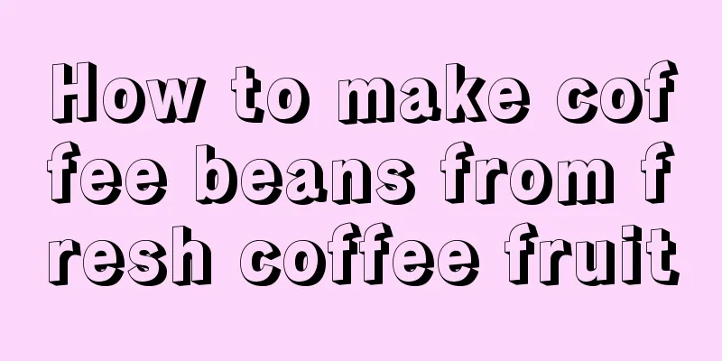 How to make coffee beans from fresh coffee fruit