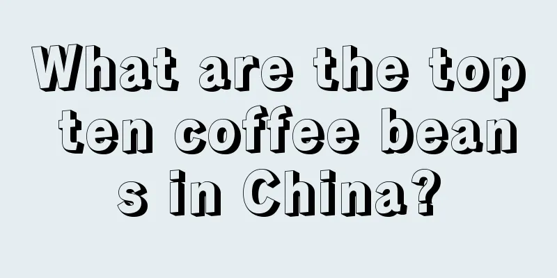 What are the top ten coffee beans in China?