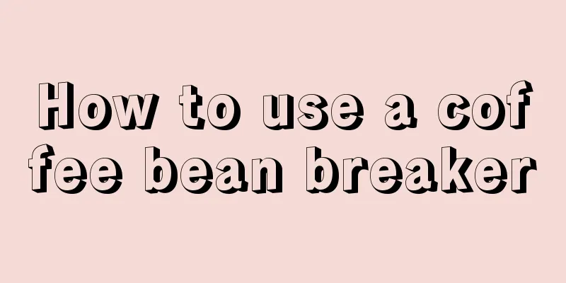 How to use a coffee bean breaker