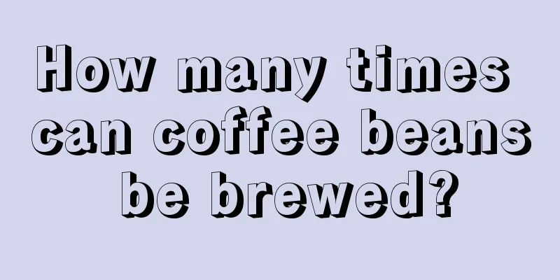 How many times can coffee beans be brewed?