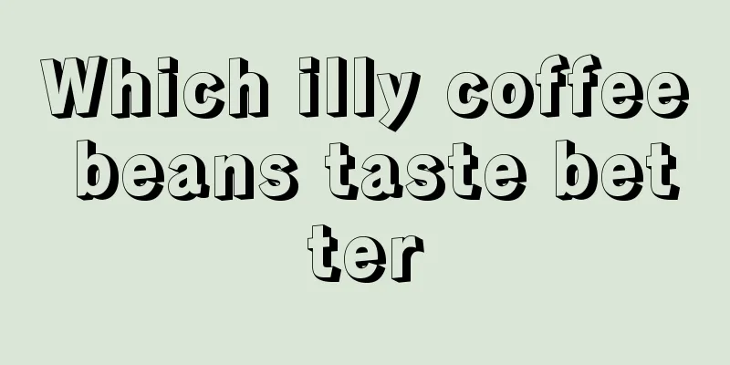 Which illy coffee beans taste better