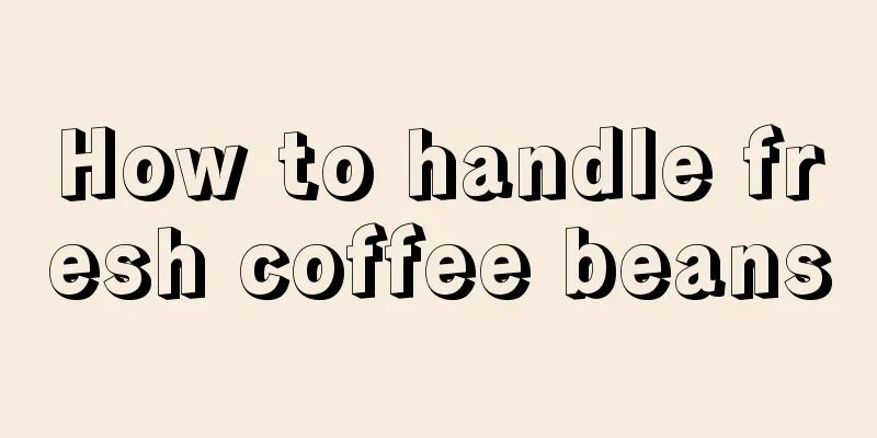 How to handle fresh coffee beans