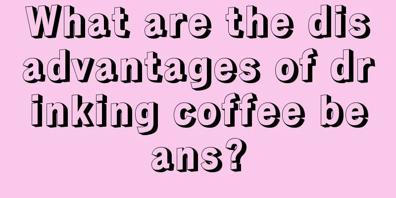 What are the disadvantages of drinking coffee beans?