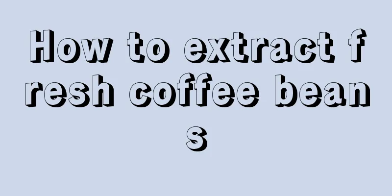 How to extract fresh coffee beans