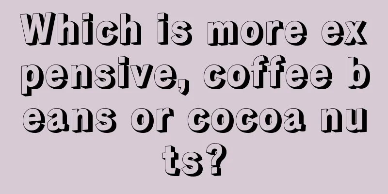 Which is more expensive, coffee beans or cocoa nuts?