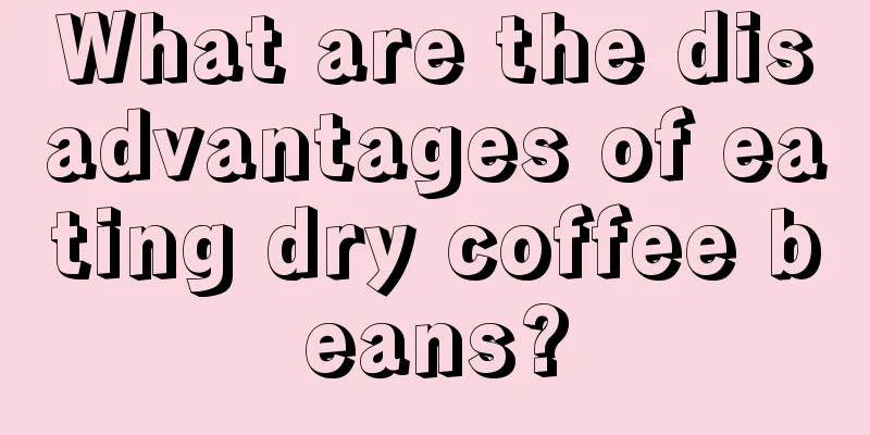 What are the disadvantages of eating dry coffee beans?